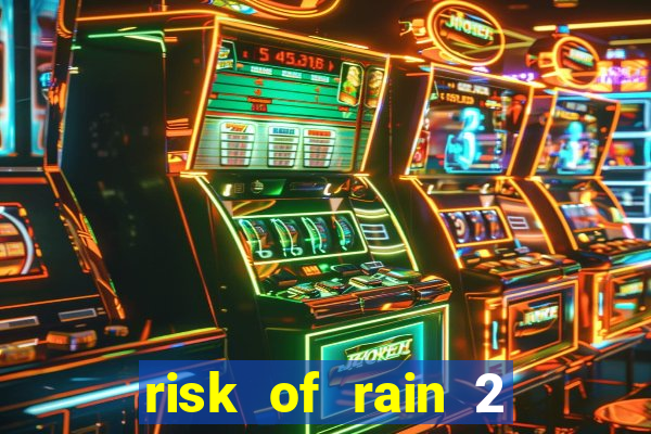 risk of rain 2 tier list